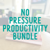 The No Pressure Productivity Bundle