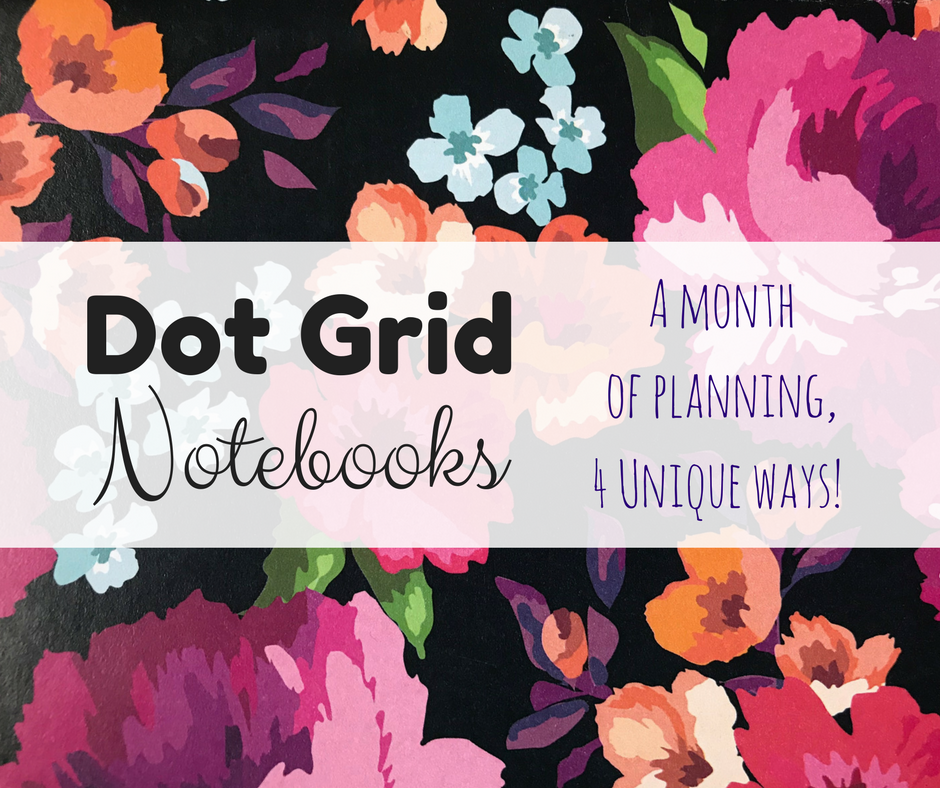 Dot Grid Notebooks; A Month of Planning, 4 Unique Ways!